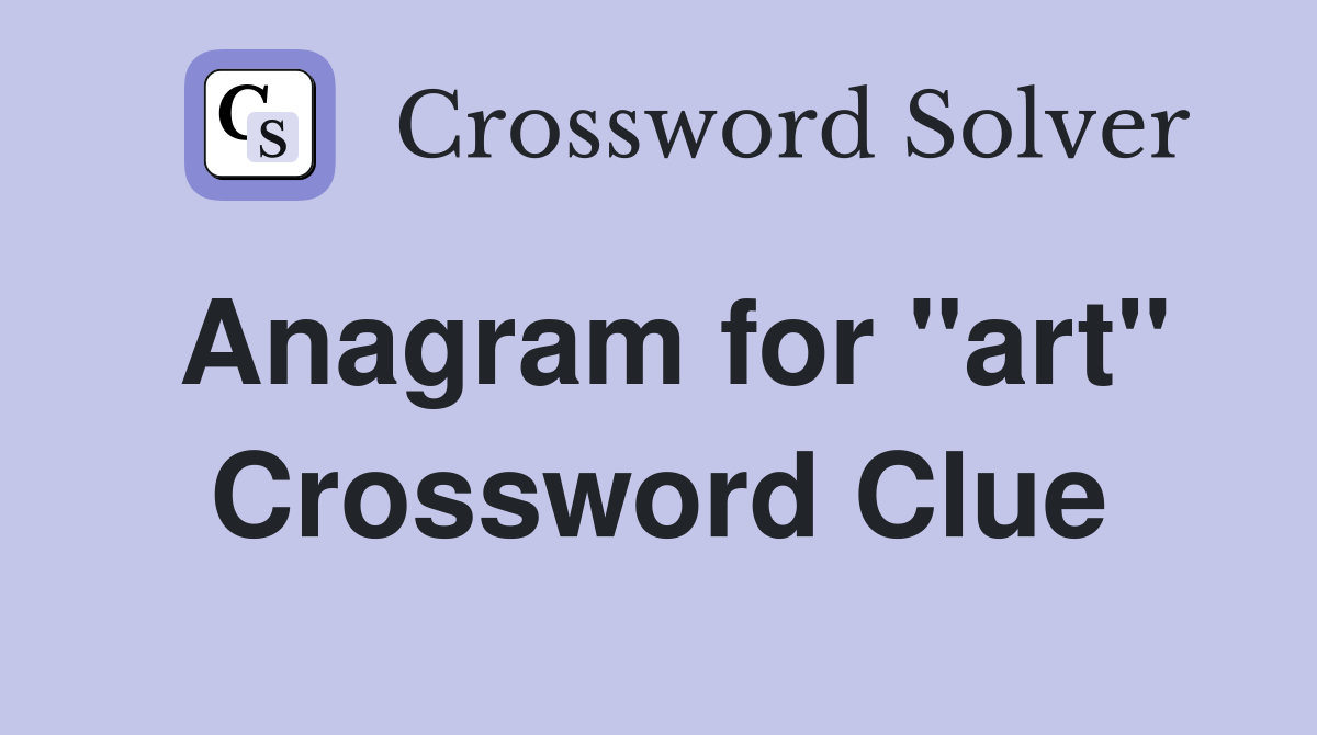 Anagram for "art" Crossword Clue