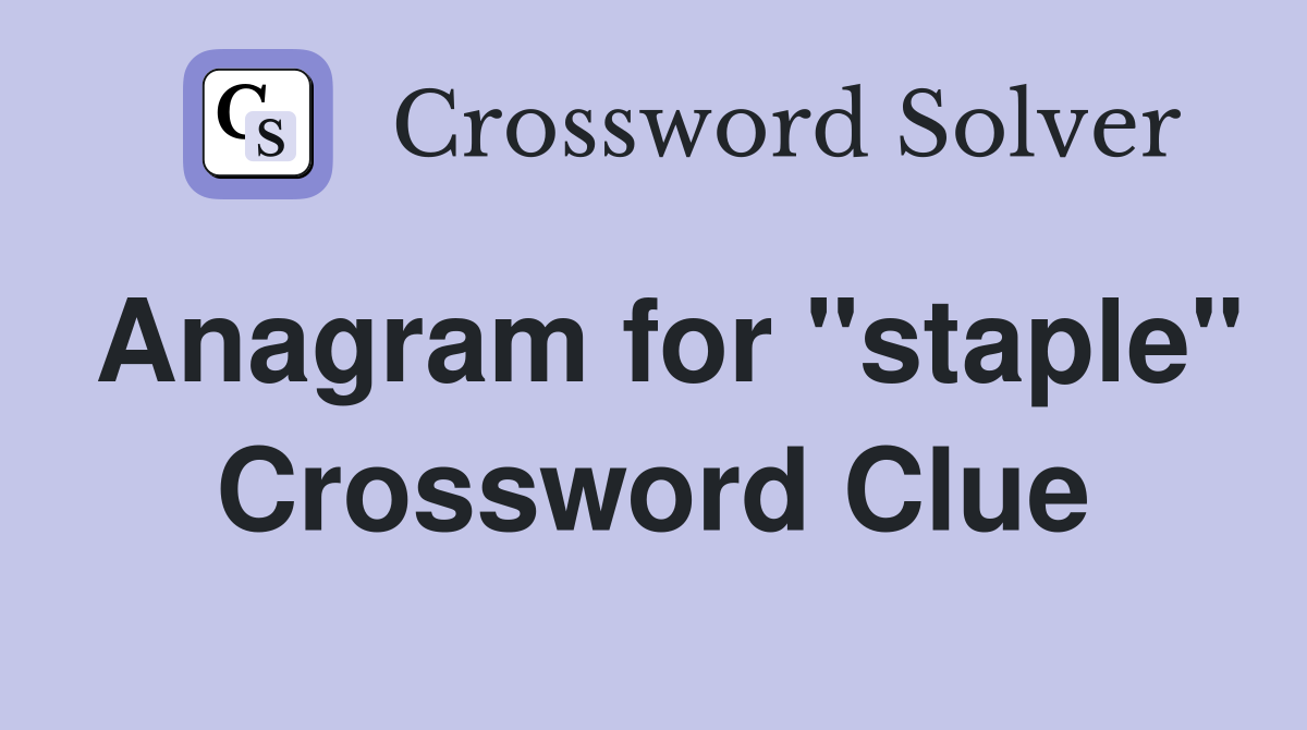 Anagram for "staple" Crossword Clue