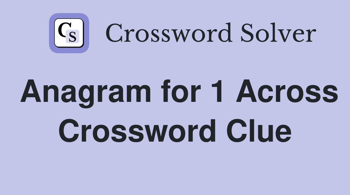 Anagram for 1 Across Crossword Clue