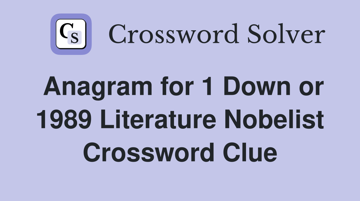 Anagram for 1 Down or 1989 Literature Nobelist Crossword Clue
