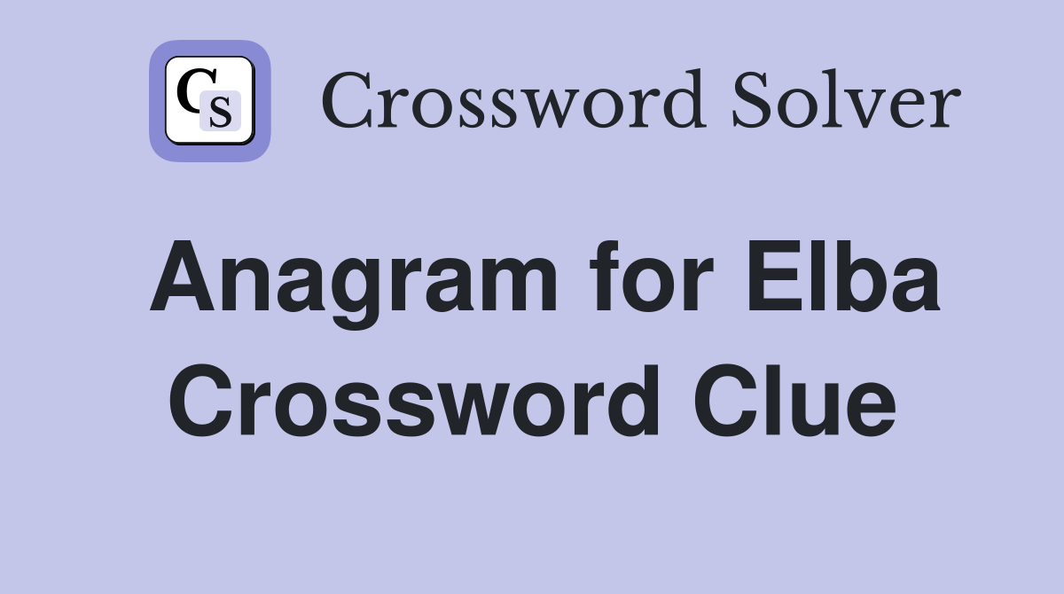 Anagram for Elba Crossword Clue