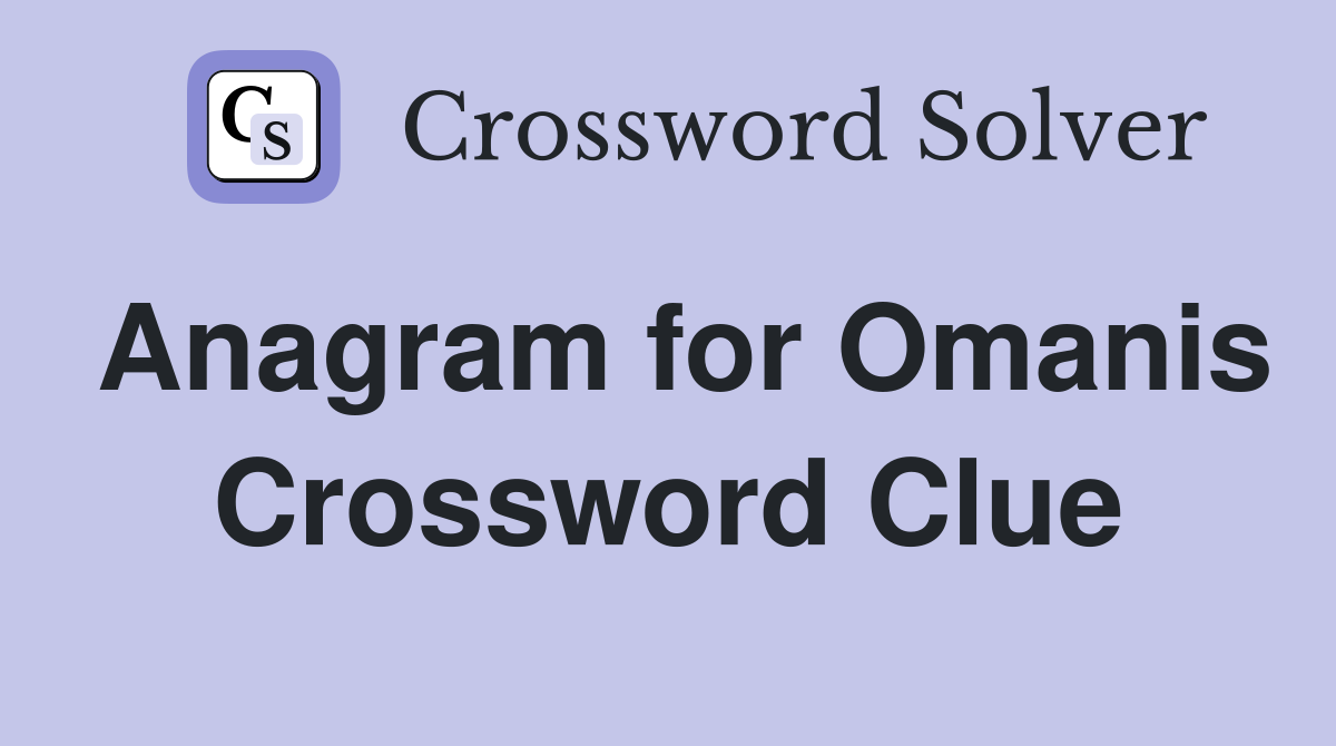 Anagram for Omanis Crossword Clue