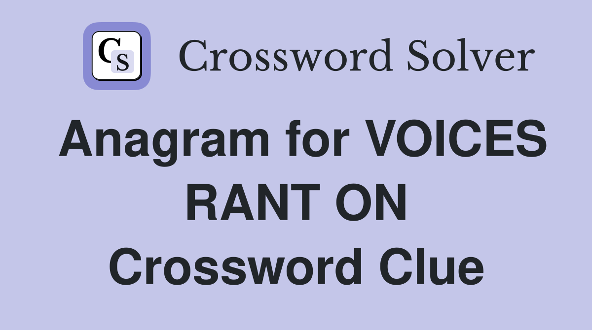 Anagram for VOICES RANT ON Crossword Clue