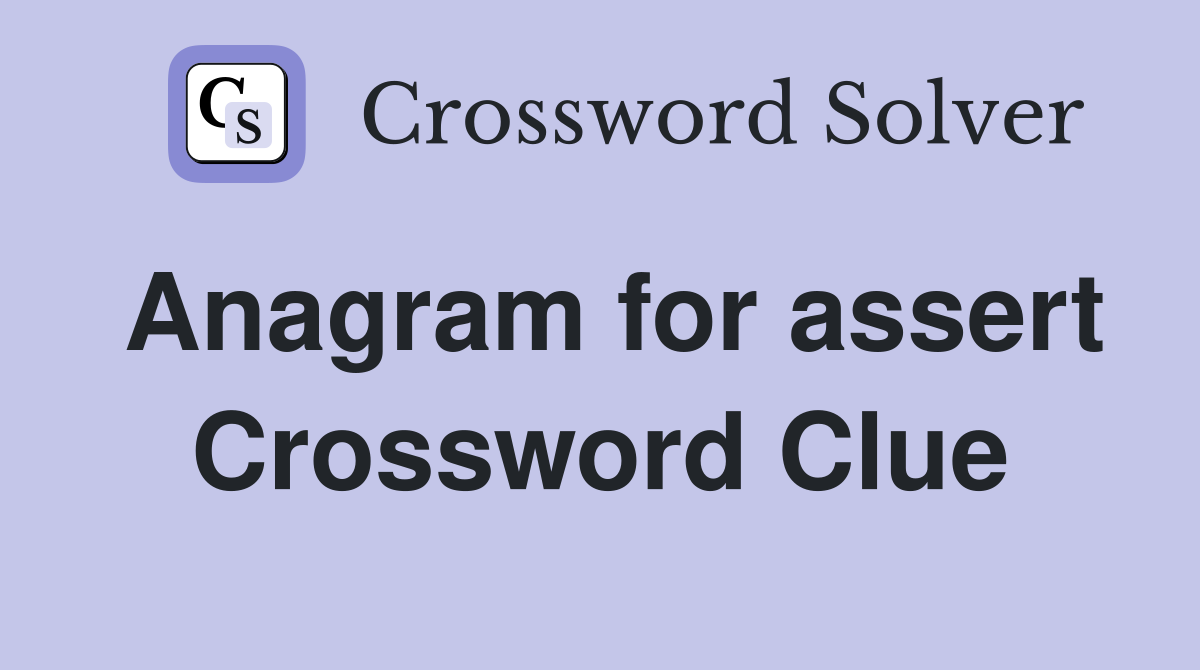 Anagram for assert Crossword Clue