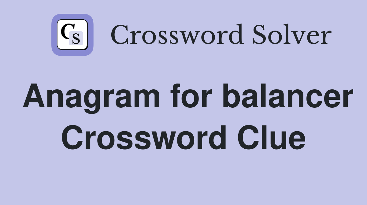 Anagram for balancer Crossword Clue