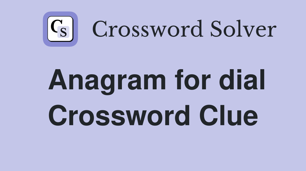 Anagram for dial Crossword Clue