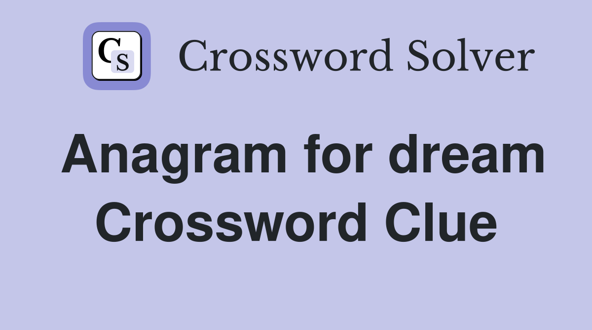 Anagram for dream Crossword Clue