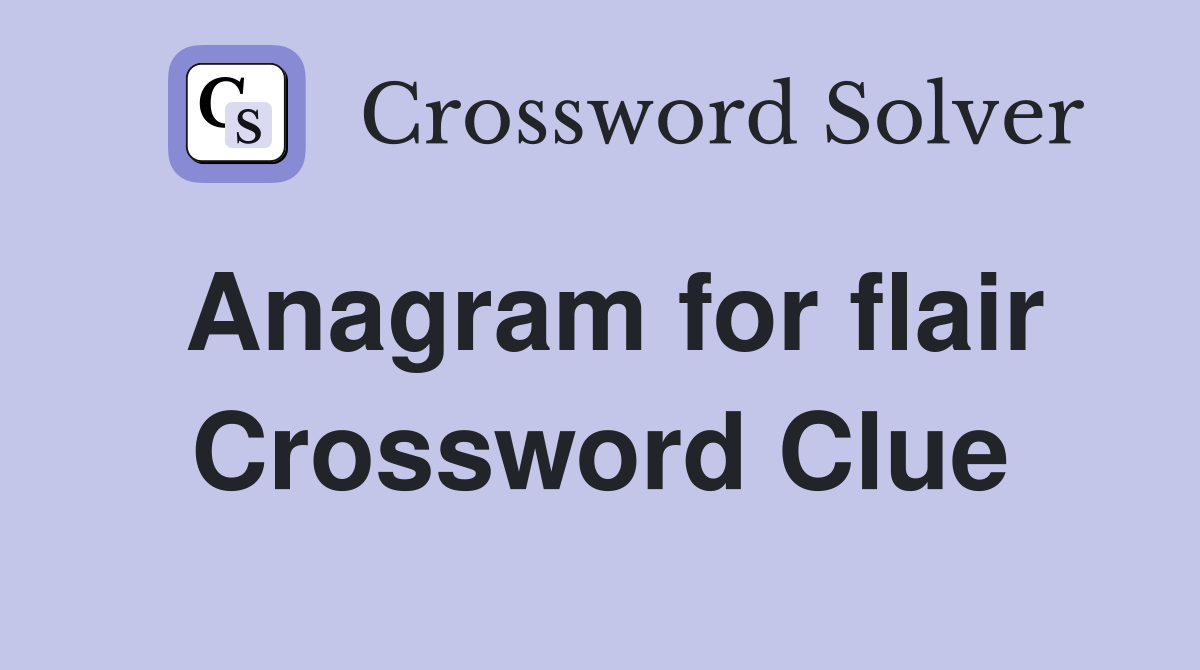 Anagram for flair Crossword Clue