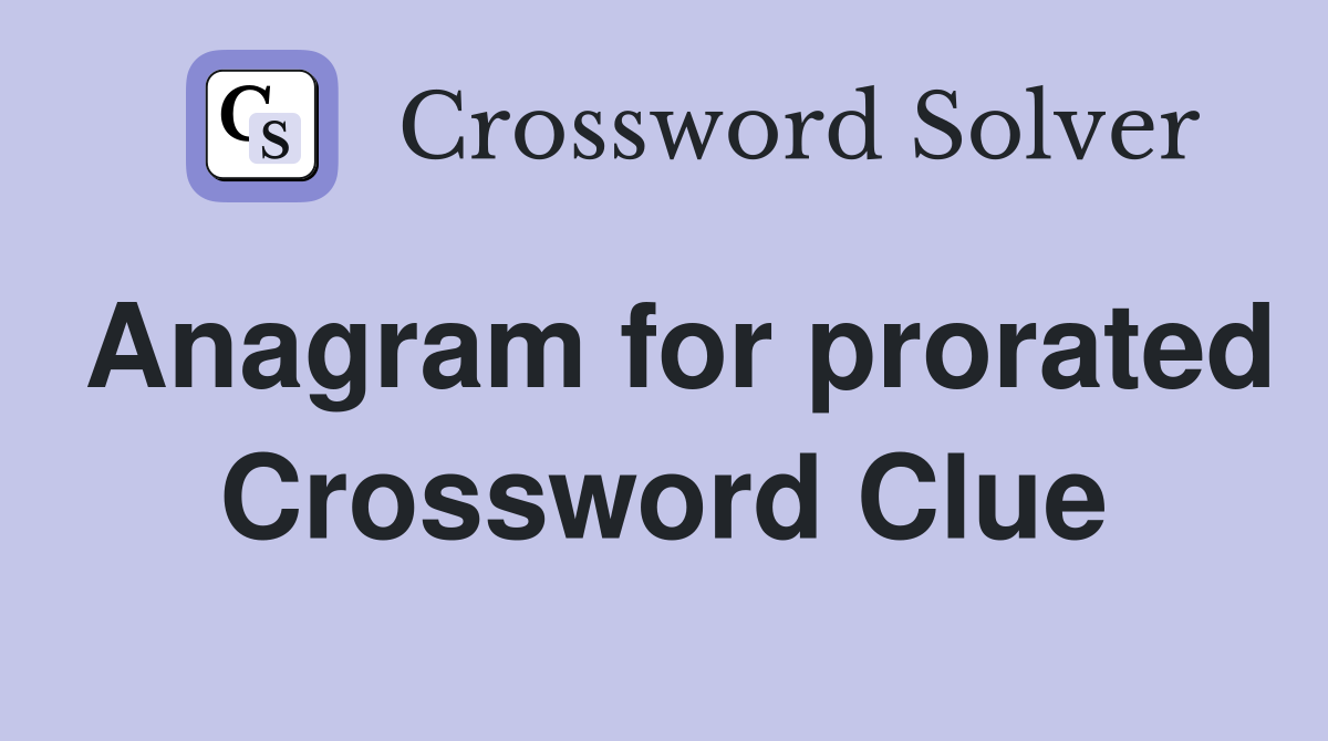 Anagram for prorated Crossword Clue