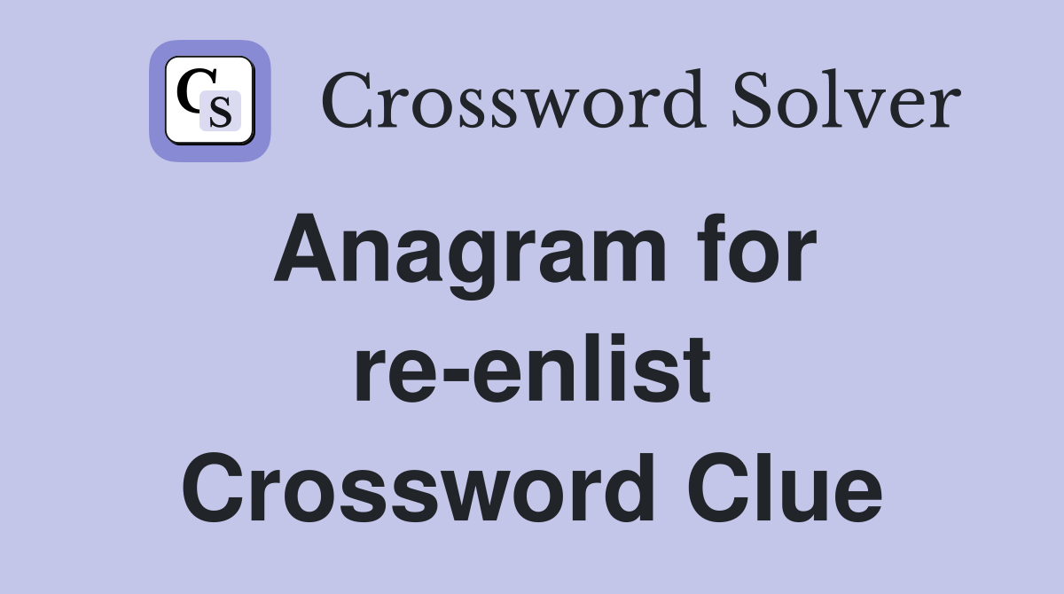 Anagram for re-enlist Crossword Clue