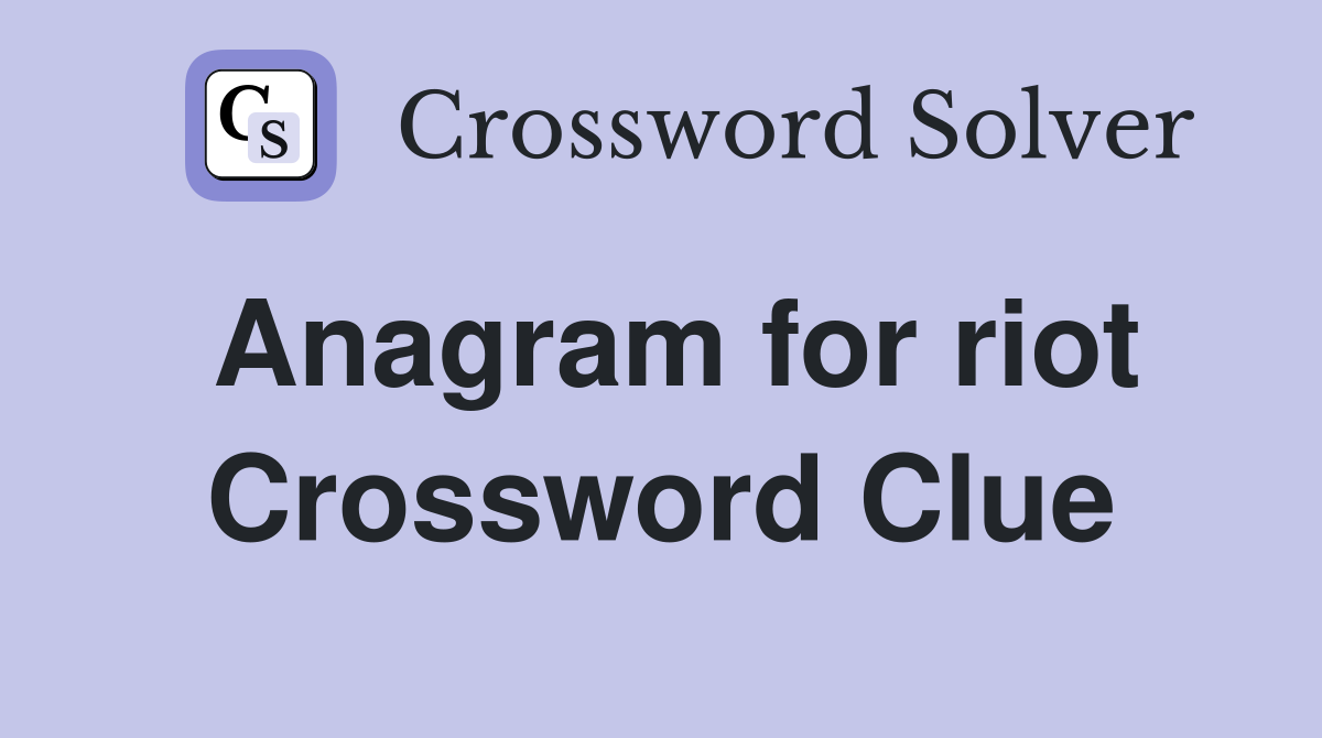 Anagram for riot Crossword Clue