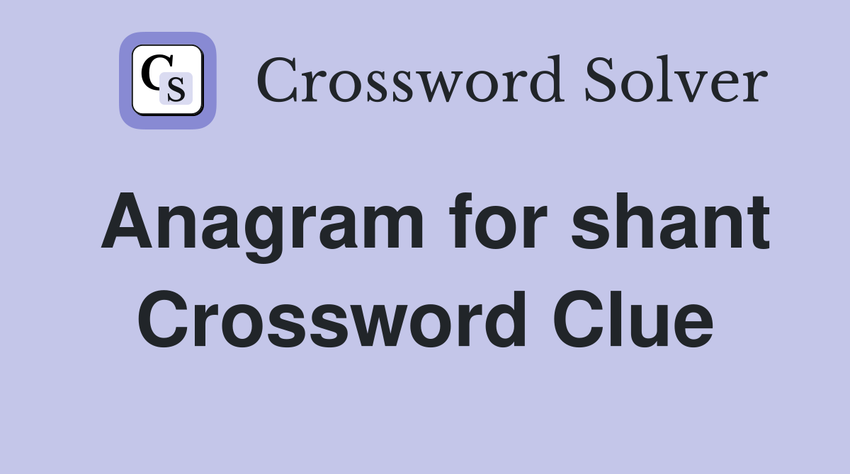 Anagram for shant Crossword Clue