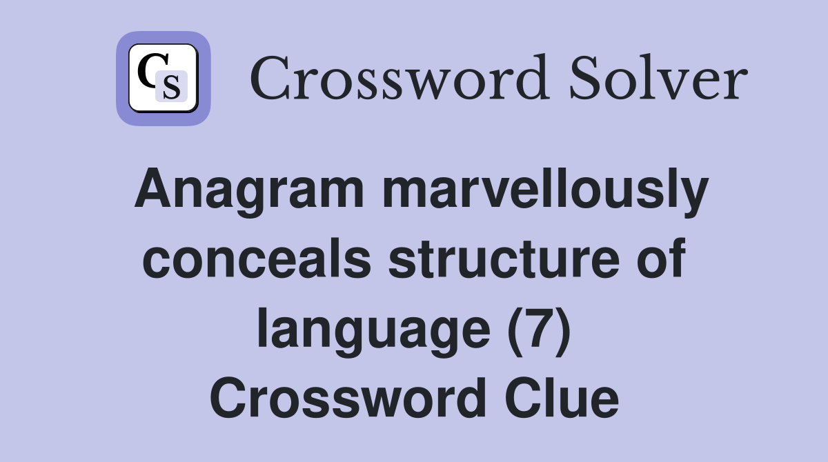 Anagram marvellously conceals structure of language (7) Crossword Clue