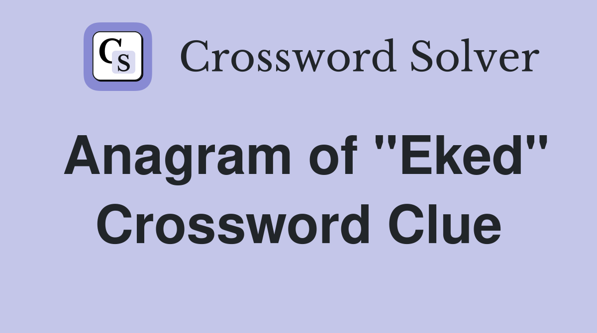 Anagram of "Eked" Crossword Clue