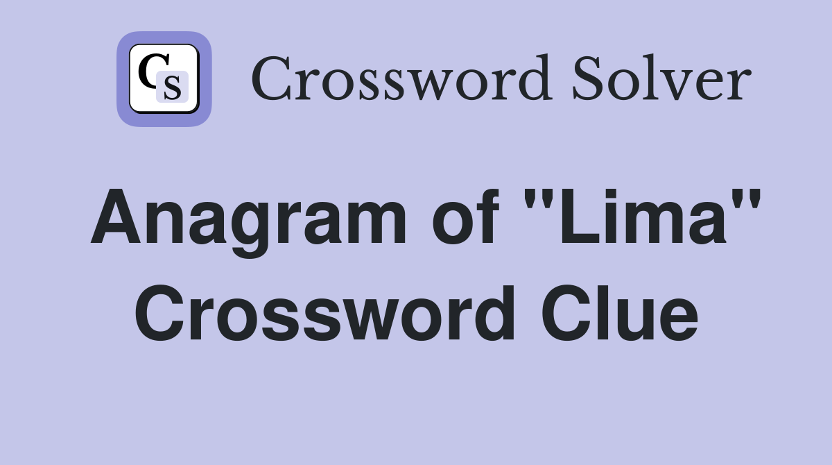 Anagram of "Lima" Crossword Clue