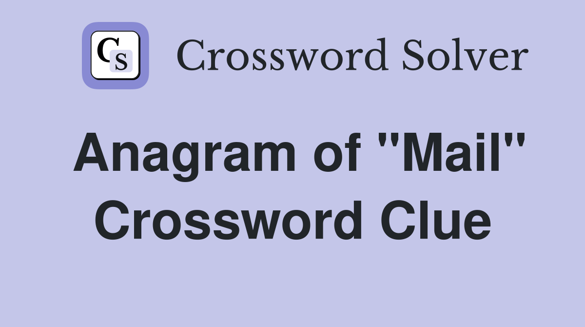 Anagram of "Mail" Crossword Clue