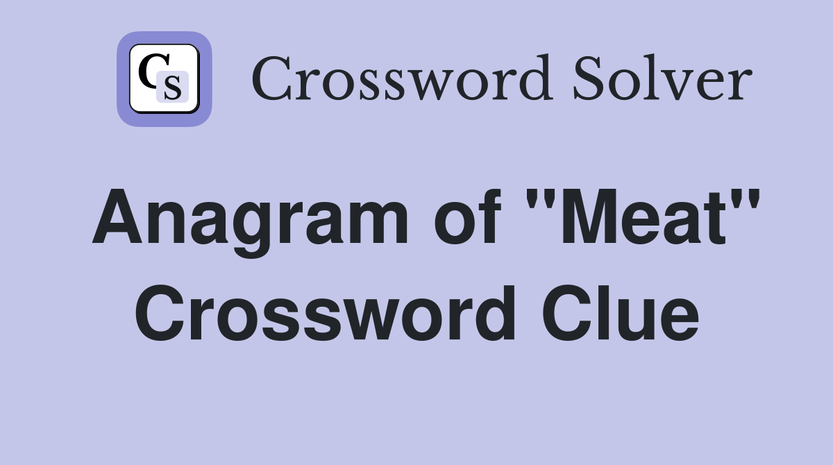 Anagram of "Meat" Crossword Clue