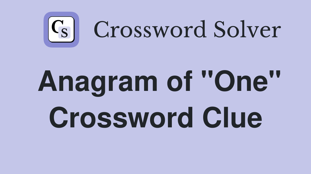 Anagram of "One" Crossword Clue