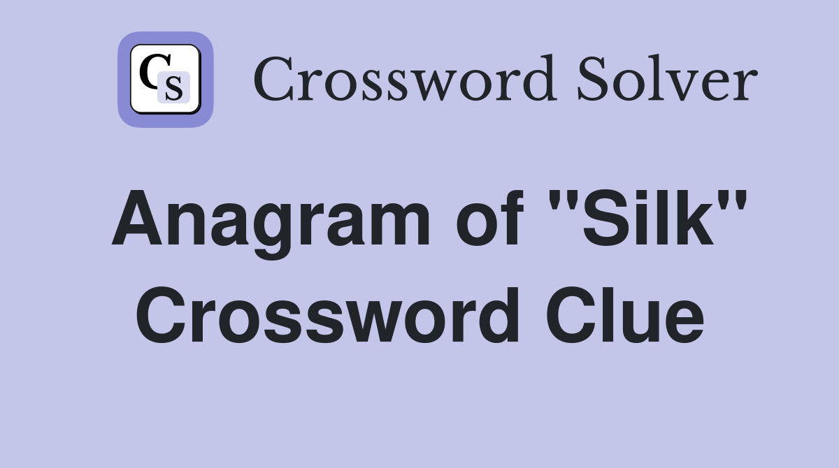 Anagram of "Silk" Crossword Clue