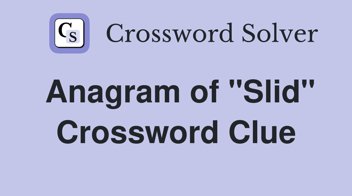 Anagram of "Slid" Crossword Clue