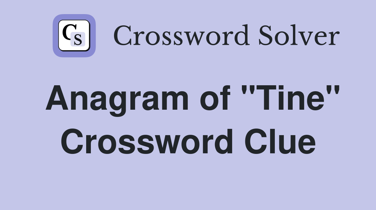 Anagram of "Tine" Crossword Clue