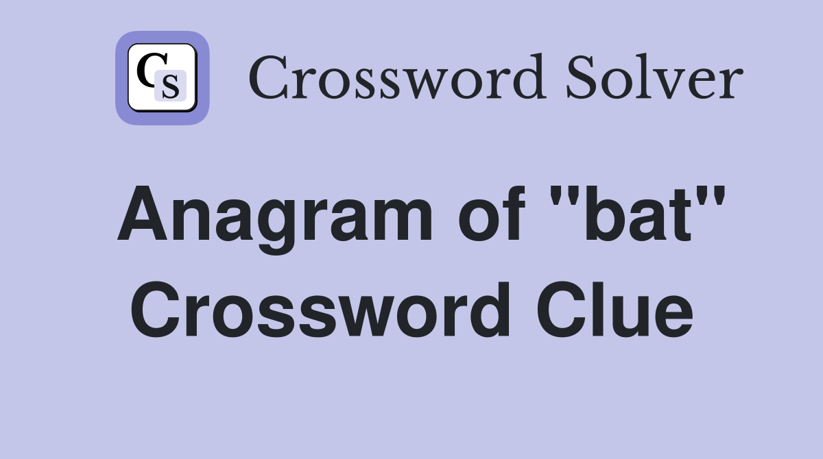 Anagram of "bat" Crossword Clue