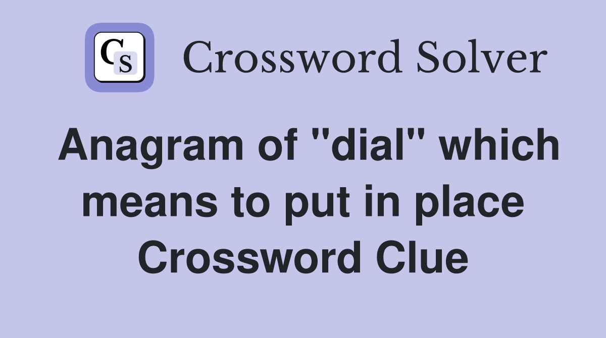 Anagram of "dial" which means to put in place Crossword Clue