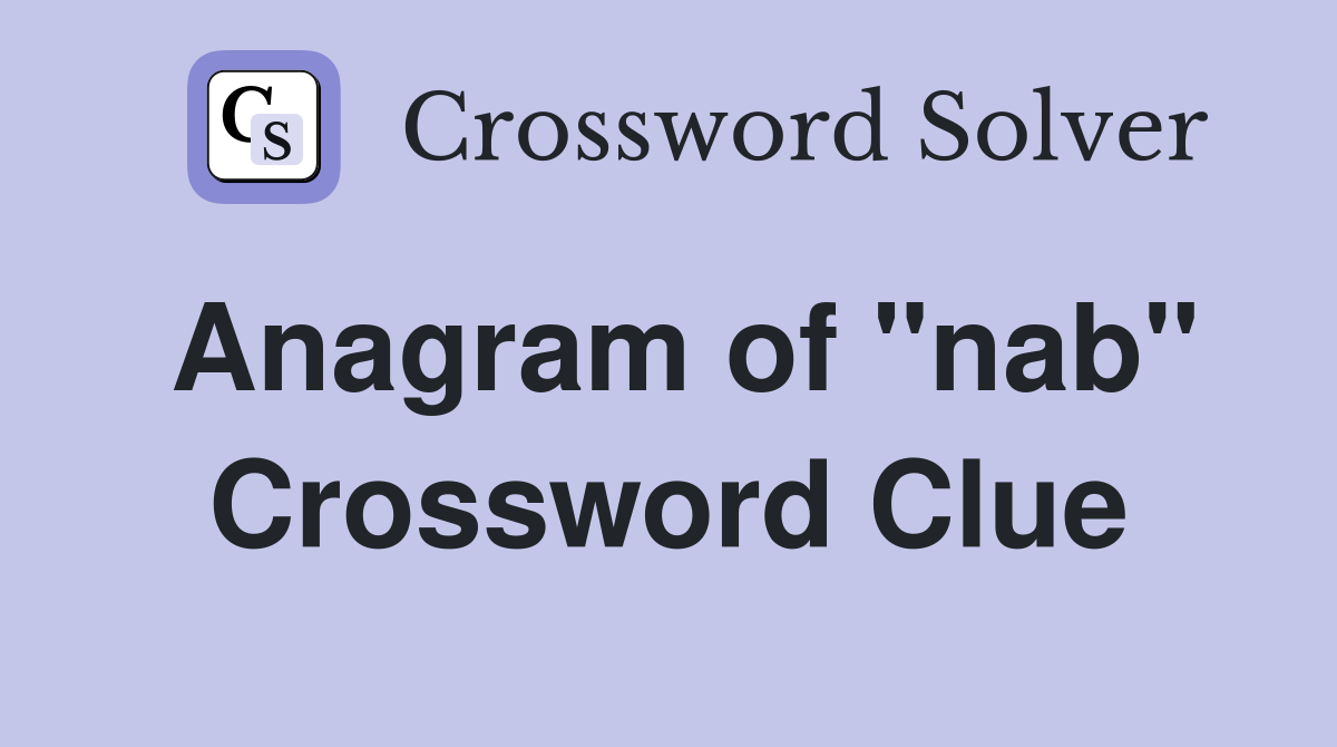 Anagram of "nab" Crossword Clue
