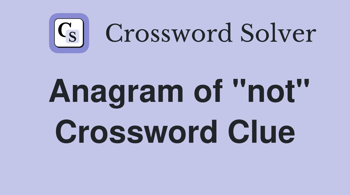 Anagram of "not" Crossword Clue