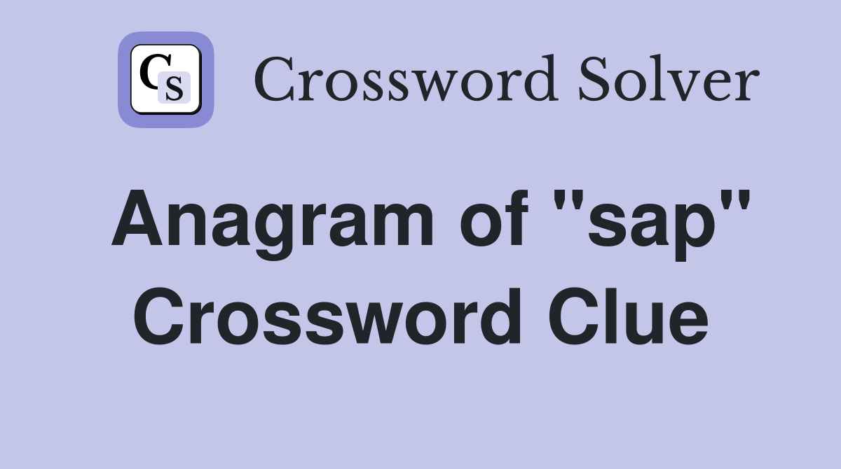 Anagram of "sap" Crossword Clue
