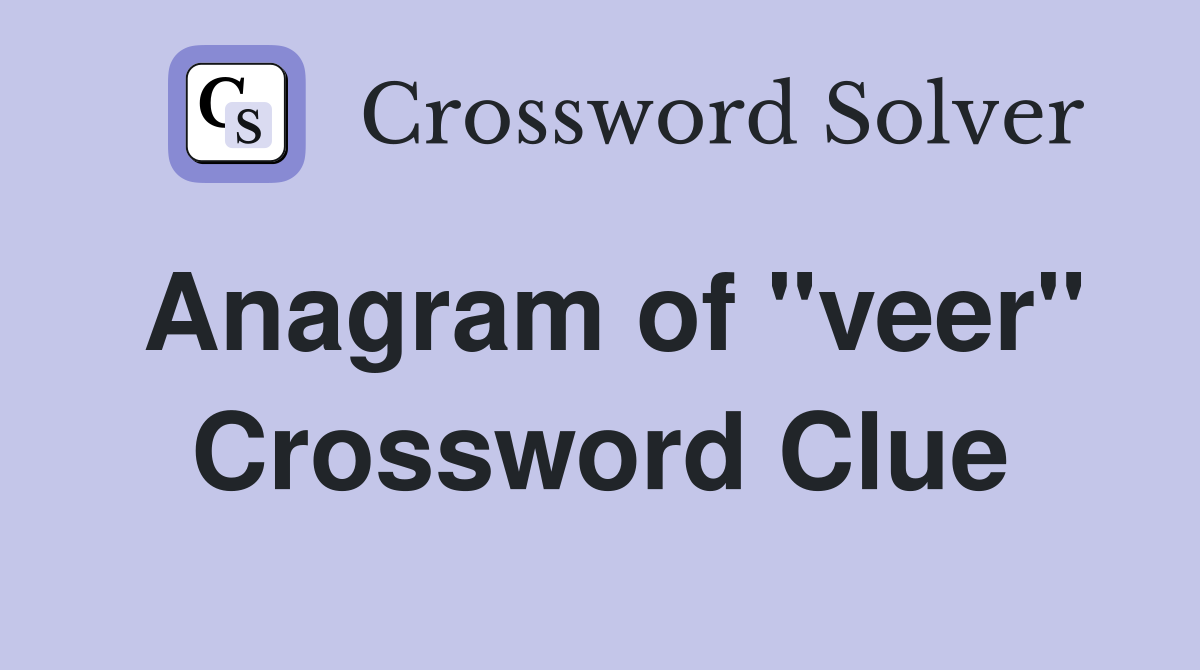 Anagram of "veer" Crossword Clue