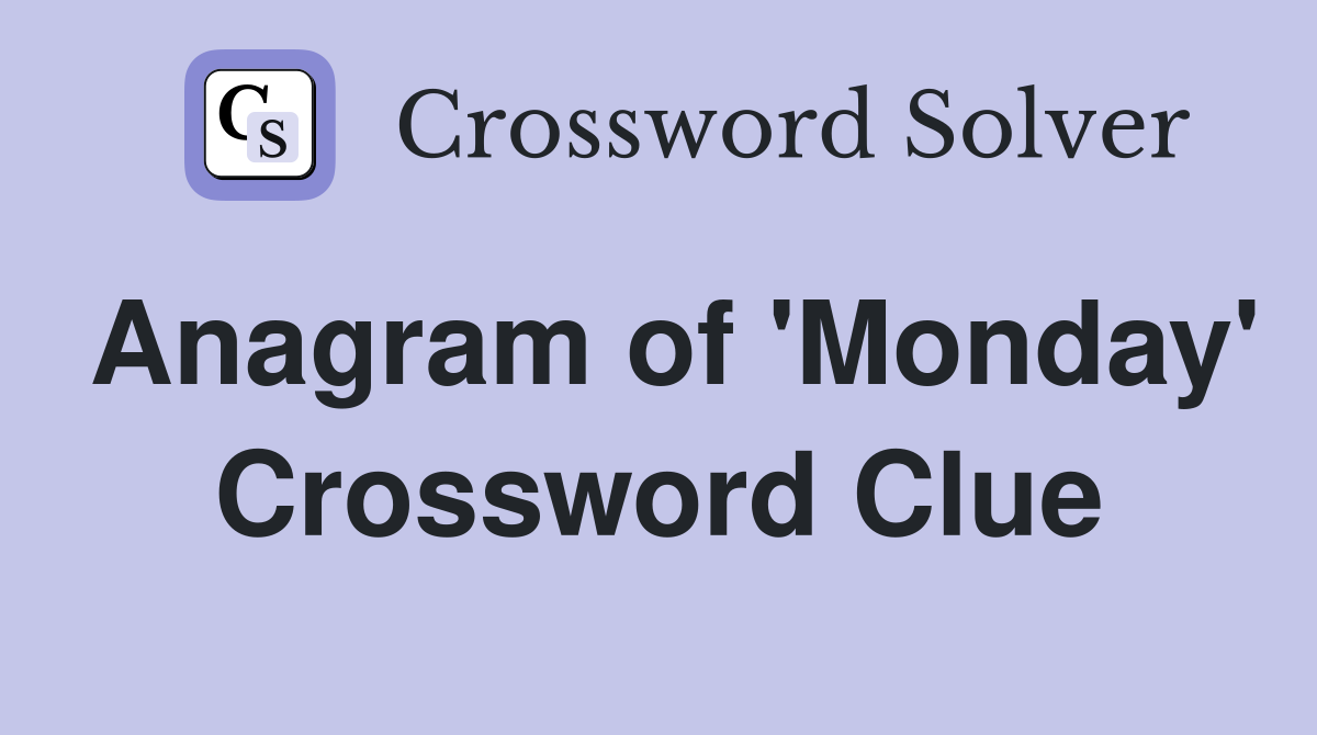 Anagram of 'Monday' Crossword Clue