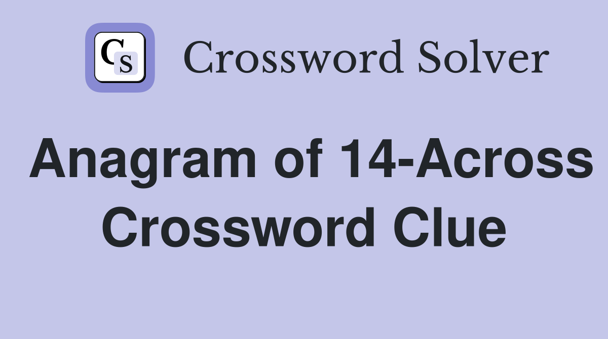 Anagram of 14-Across Crossword Clue