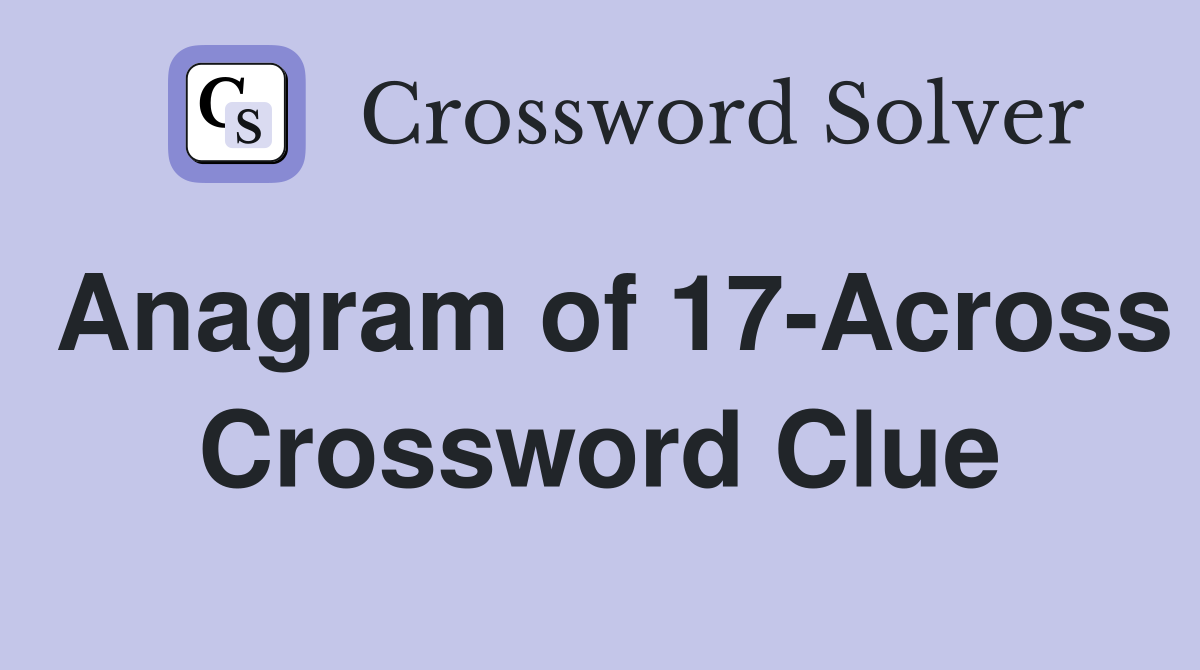 Anagram of 17-Across Crossword Clue