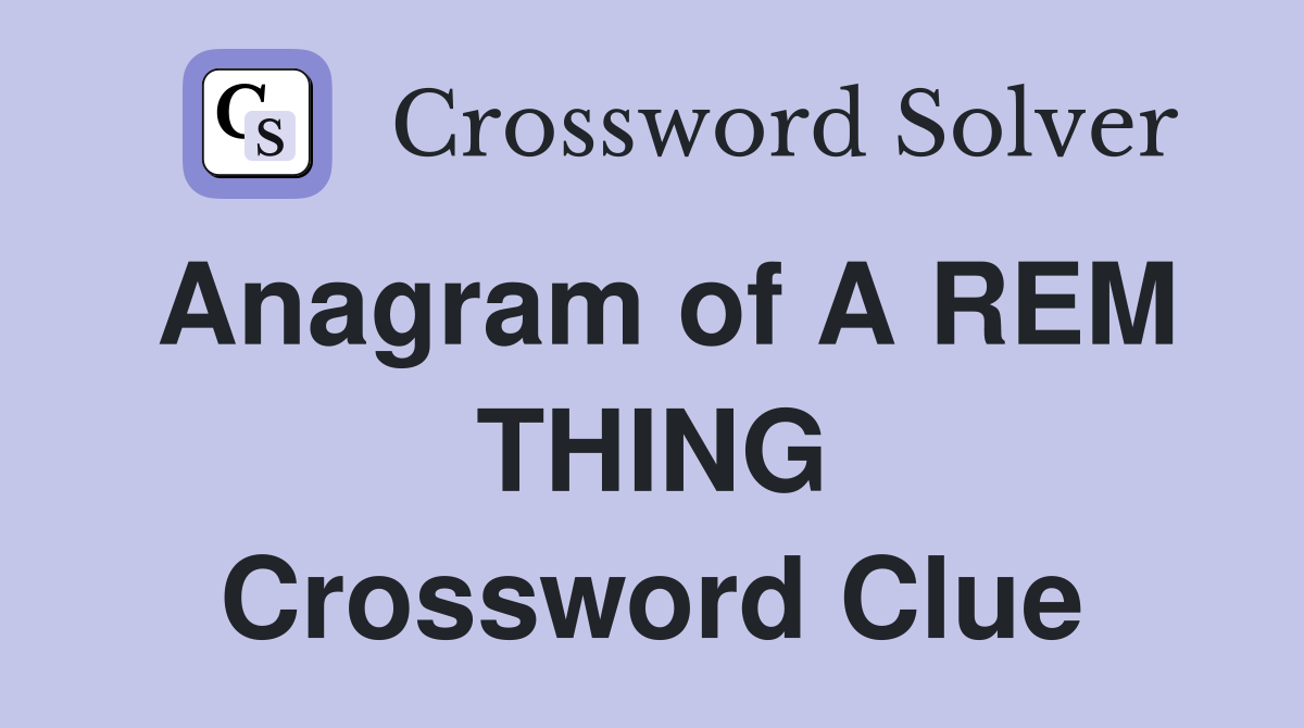 Anagram of A REM THING Crossword Clue