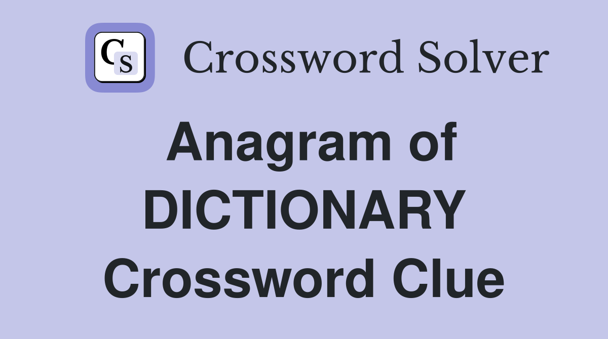Anagram of DICTIONARY Crossword Clue
