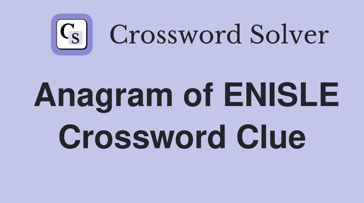 Anagram of ENISLE Crossword Clue