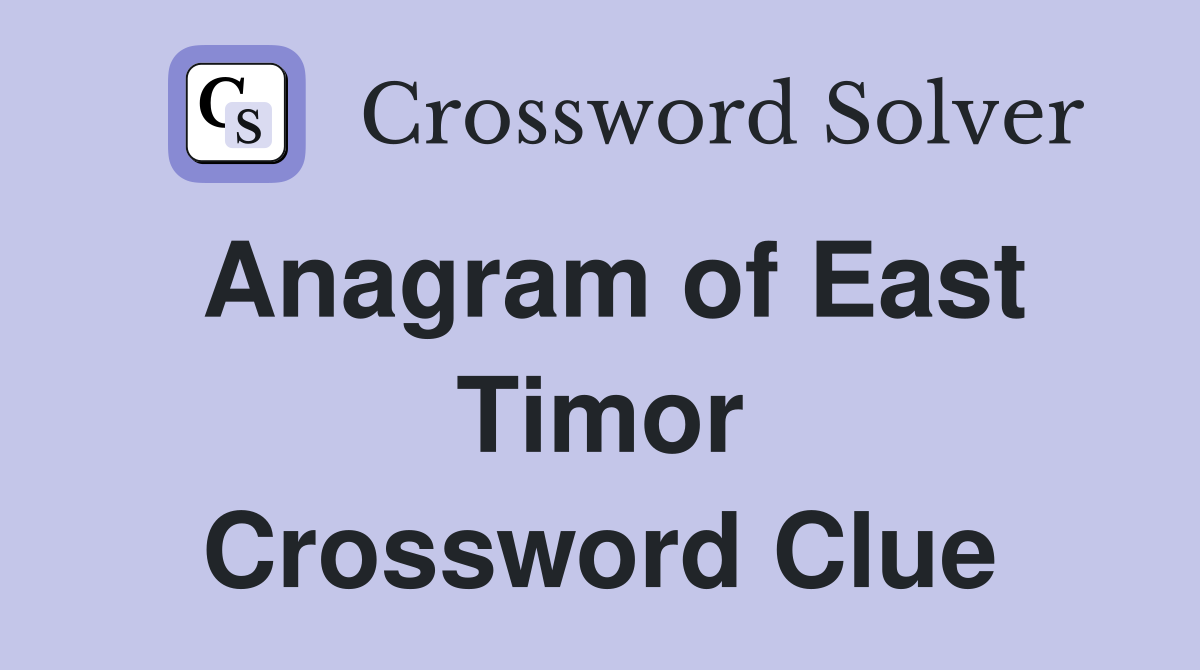 Anagram of East Timor Crossword Clue