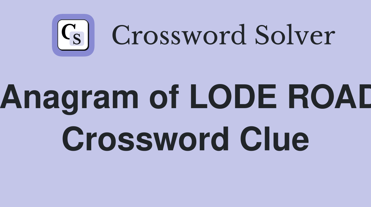 Anagram of LODE ROAD Crossword Clue