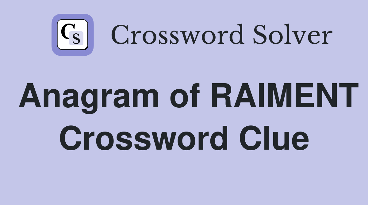 Anagram of RAIMENT Crossword Clue