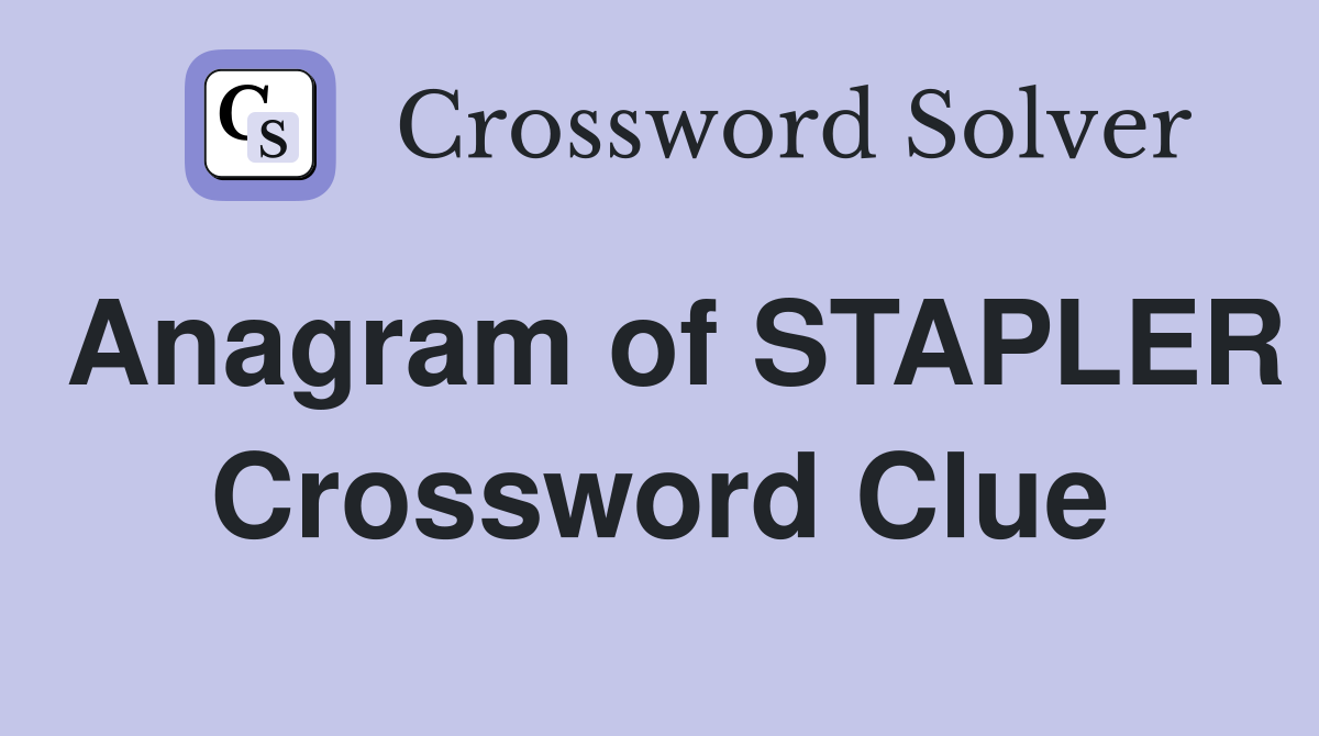 Anagram of STAPLER Crossword Clue