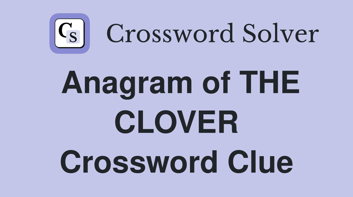 Anagram of THE CLOVER Crossword Clue