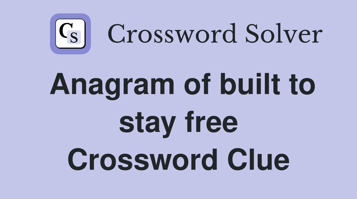 Anagram of built to stay free Crossword Clue