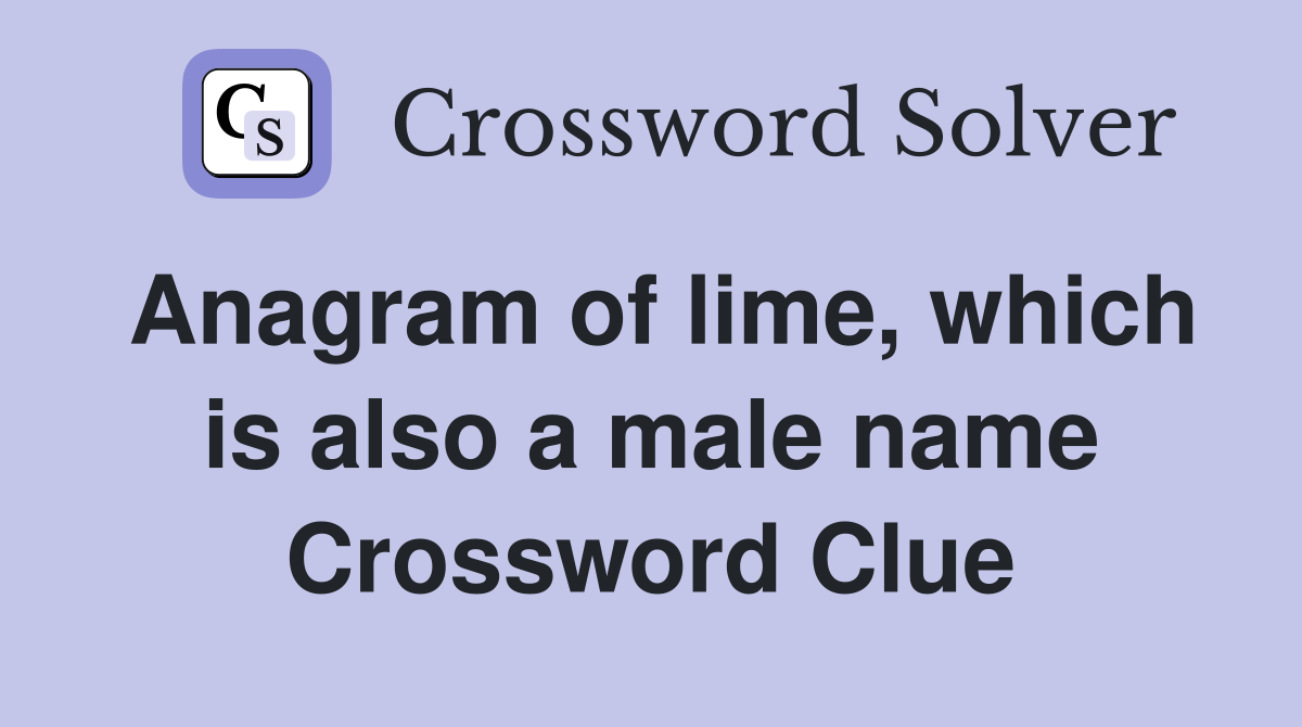 Anagram of lime, which is also a male name Crossword Clue
