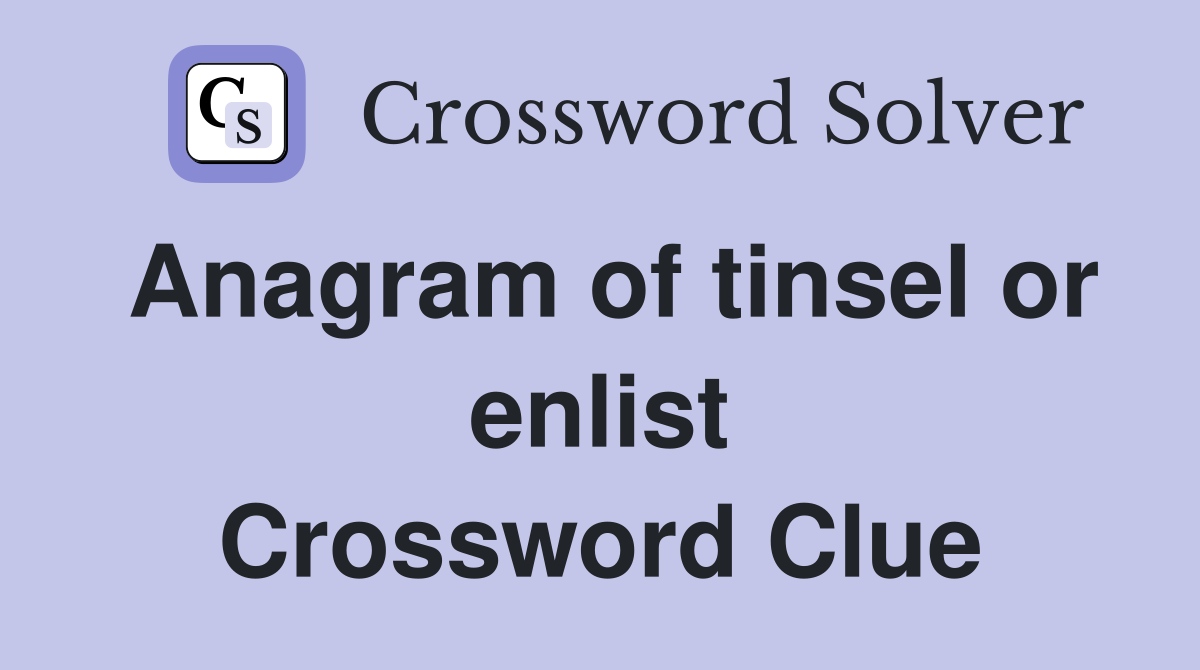 Anagram of tinsel or enlist Crossword Clue
