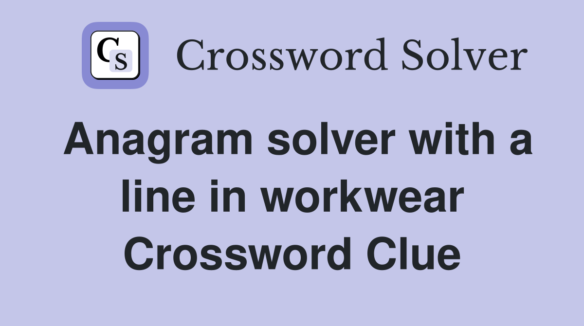 Anagram solver with a line in workwear Crossword Clue