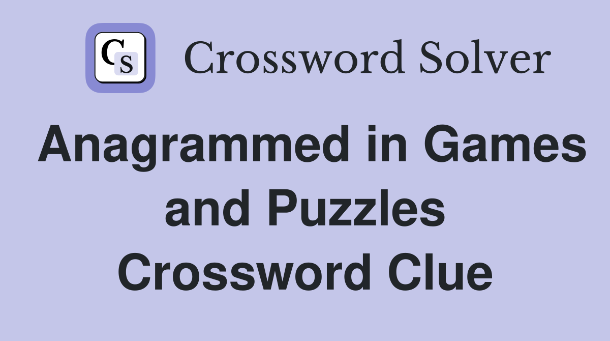 Anagrammed in Games and Puzzles Crossword Clue