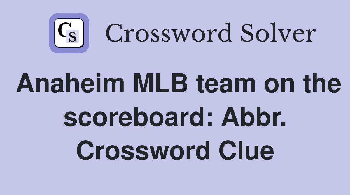 Anaheim MLB team on the scoreboard: Abbr. Crossword Clue