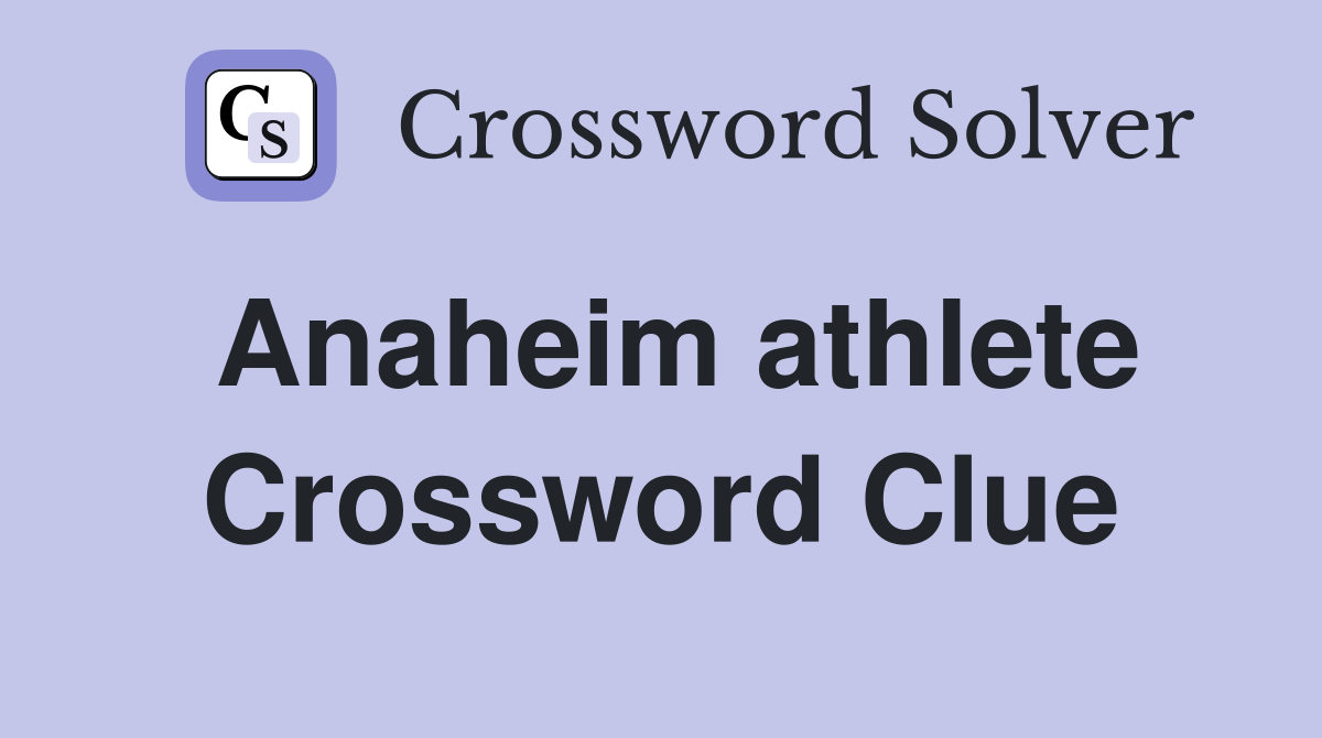 Anaheim athlete Crossword Clue