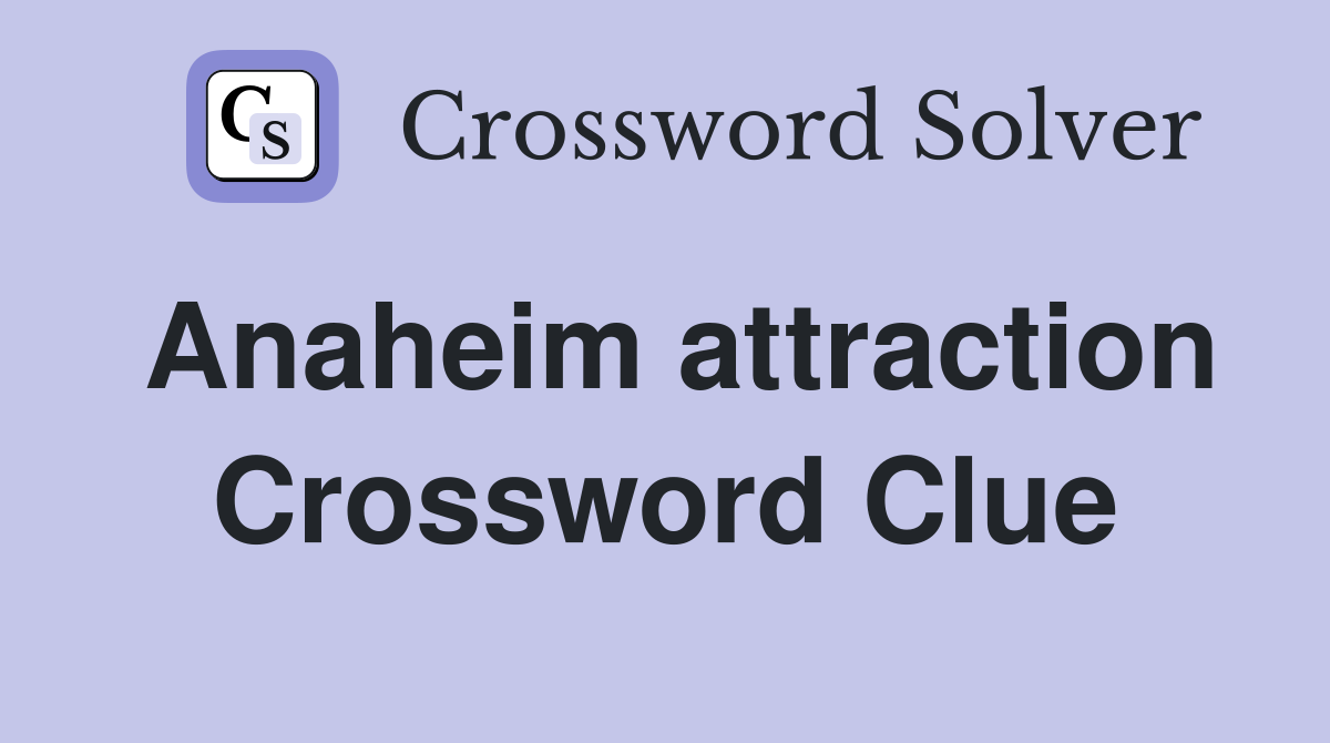 Anaheim attraction Crossword Clue